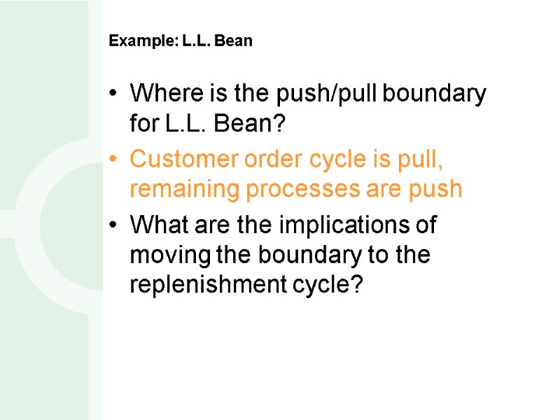 Example: L.L. Bean Where is the push/pull boundary for L.L. Bean? Customer order cycle
